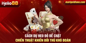 Cách dụ heo đỏ để chặt: Chiến thuật khiến đối thủ khó đoán