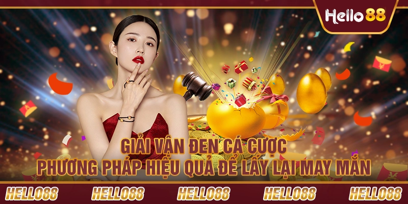 Giải vận đen cá cược - Phương pháp hiệu quả để lấy lại may mắn