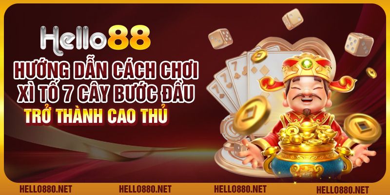 Hướng dẫn cách chơi xì tố 7 cây - Bước đầu trở thành cao thủ