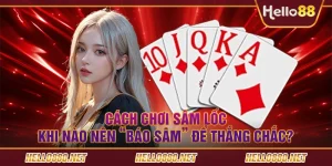 Cách chơi sâm lốc – Khi nào nên “báo sâm” để thắng chắc?