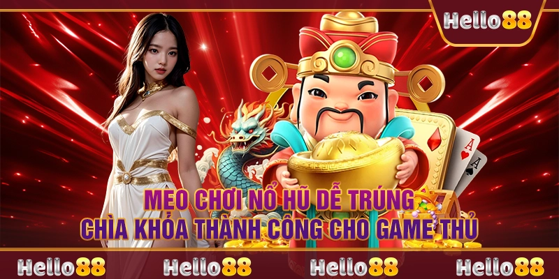 Mẹo chơi nổ hũ dễ trúng – Chìa khóa thành công cho game thủ