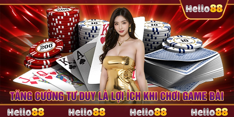 Tăng cường tư duy là lợi ích khi chơi game bài